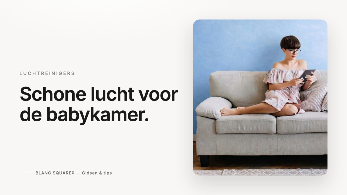 Schone lucht voor de babykamer — Blanc Square gids over luchtreinigers voor baby's