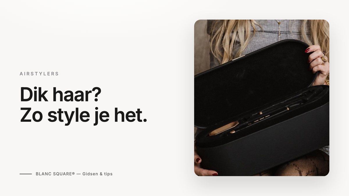 Dik haar stylen — Blanc Square gids met de Airstyler Pro en premium opbergkoffer